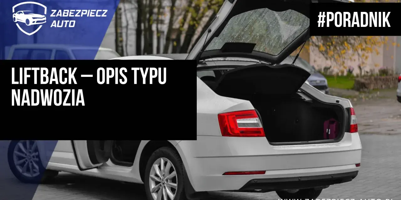 Biały liftback z otwartym bagażnikiem, w którym widać fioletową walizkę. Tekst na zdjęciu: "LIFTBACK – OPIS TYPU NADWOZIA".