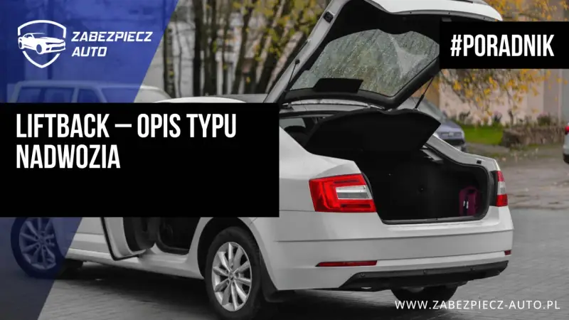Biały liftback z otwartym bagażnikiem, w którym widać fioletową walizkę. Tekst na zdjęciu: "LIFTBACK – OPIS TYPU NADWOZIA".
